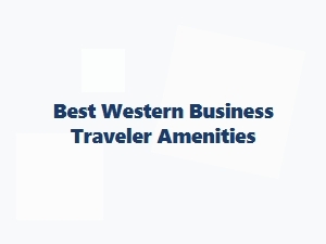 Best Western Amenities for Business Travelers