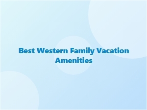 Best Western Family Vacation Amenities