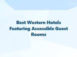 Best Western Hotels with Accessible Guest Rooms