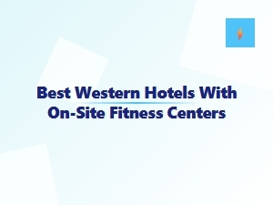 Best Western Hotels with on-Site Fitness Centers
